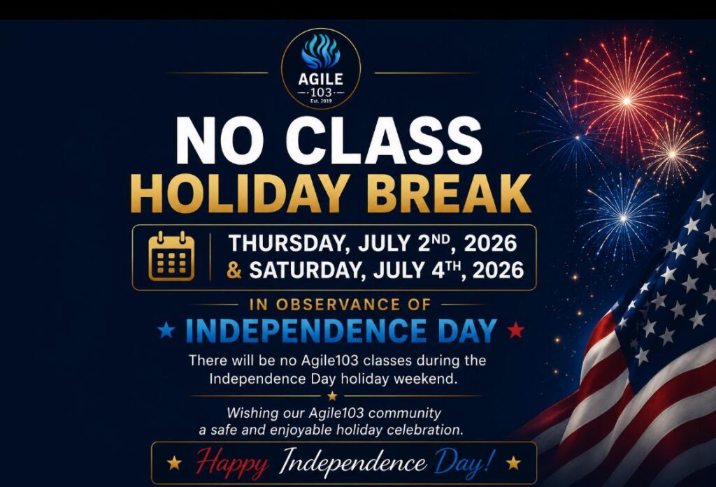 No Agile 103 Class on 06/18/2026 (Juneteenth) and 06/20/2026 (Father's Day).